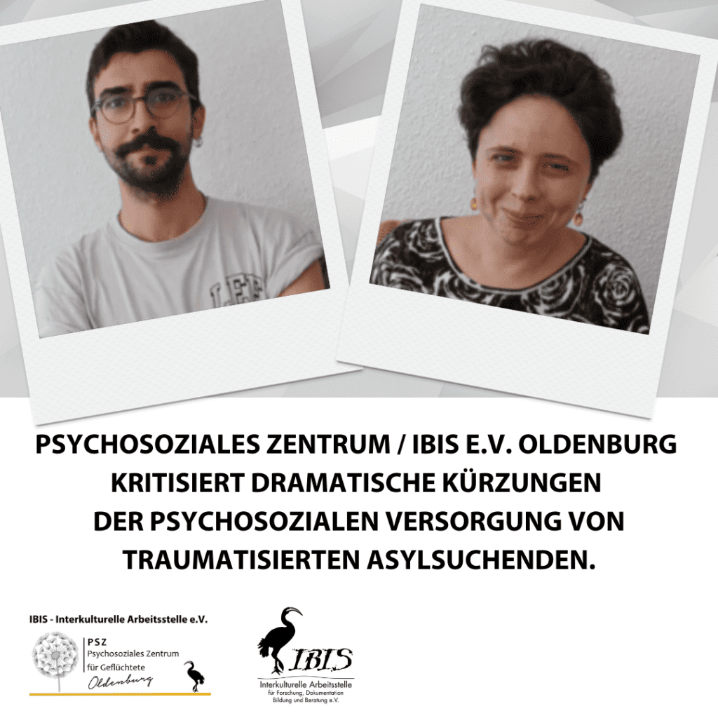Psychosoziales Zentrum / IBIS e.V. Oldenburg kritisiert dramatische Kürzungen der psychosozialen Versorgung von traumatisierten Asylsuchenden 8 Newsletter Antidiskriminierungsberatung und Sprachcafe 2