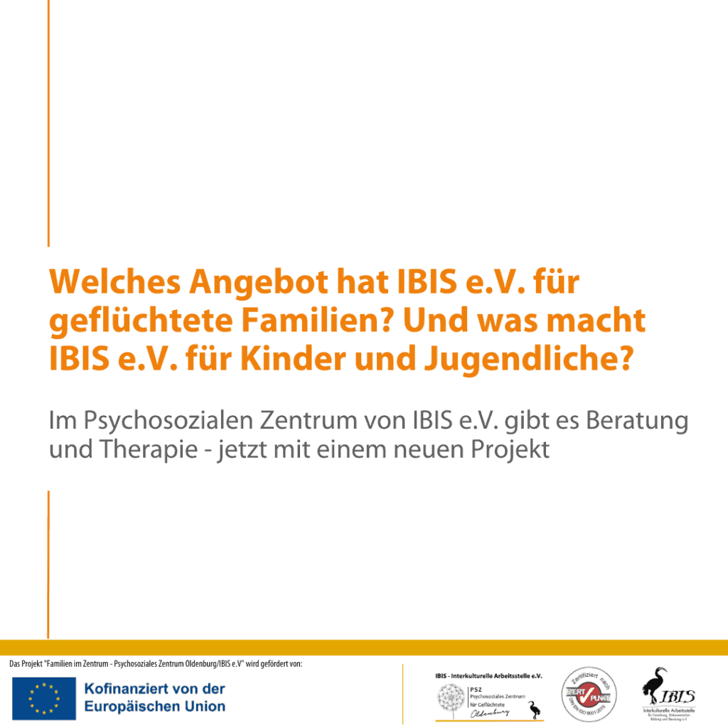 Familien im Zentrum im Psychosozialen Zentrum von IBIS e.V. 5 Familien im Zentrum im PSZ bei IBIS e.V.