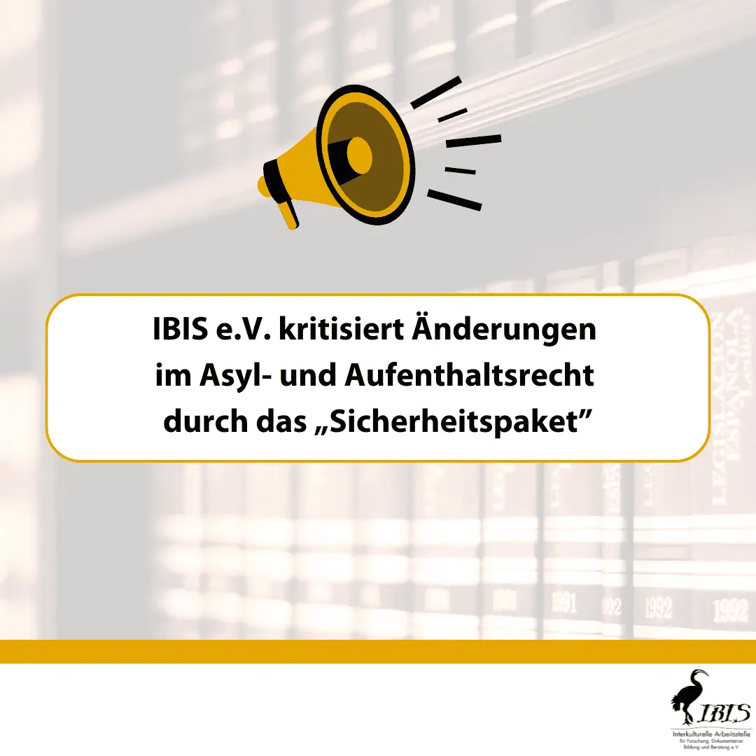 IBIS e.V. kritisiert Änderungen im Asyl- und Aufenthaltsrecht durch das “Sicherheitspaket”