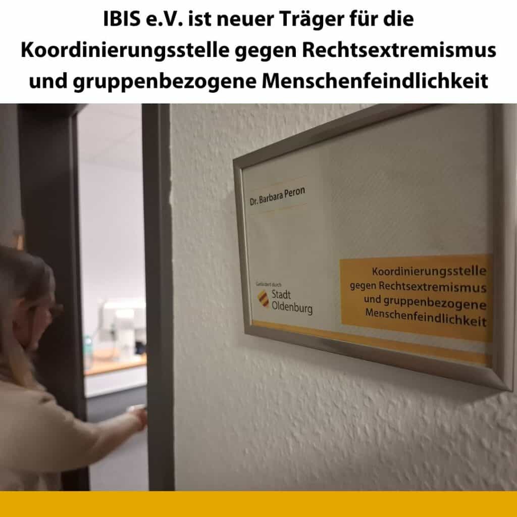 IBIS e.V. ist neuer Träger für die Koordinierungsstelle gegen Rechtsextremismus und gruppenbezogene Menschenfeindlichkeit 3 IBIS e.V. ist neuer Träger für die Koordinierungsstelle gegen Rechtsextremismus und gruppenbezogene Menschenfeindlichkeit