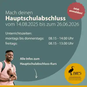 Mach deinen Hauptschulabschluss vom 14.08.2025 - 26.06.2026. Unterrichtszeiten: montags bis donnerstags: 8.15 - 14.00 Uhr und freitags: 8.15 - 13.00 Uhr
